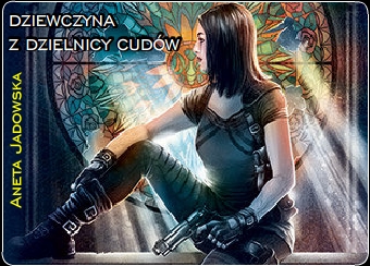 Dziewczyna z Dzielnicy Cudów – Aneta Jadowska