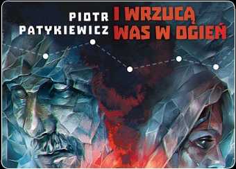I wrzucą was w ogień – Piotr Patykiewicz