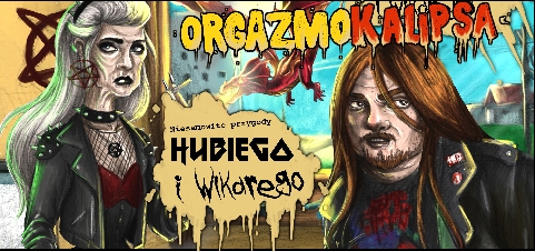 ORGAZMOKALIPSA Niesamowite przygody Hubiego i Wikarego - Krzysztof T. Dąbrowski & Michał Drzazga